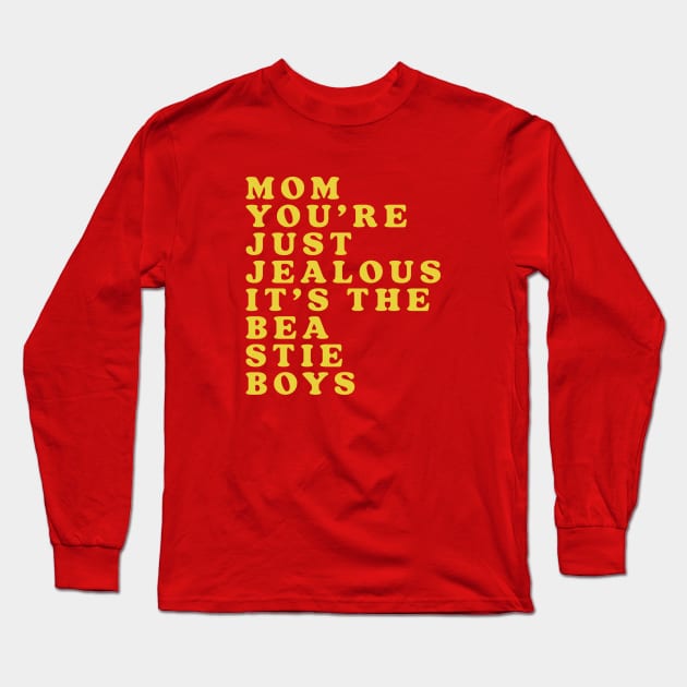 Mom, You're Just Jealous Long Sleeve T-Shirt by Friend Gate